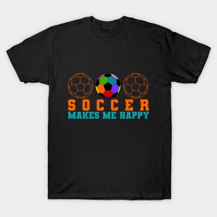 Soccer makes me Happy T-Shirt